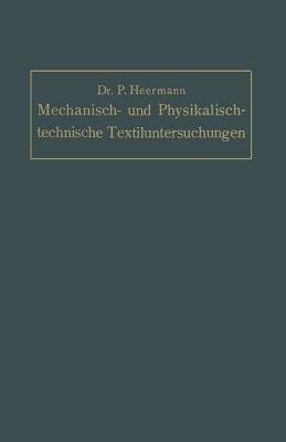 Mechanisch- und Physikalisch-technische Textil-Untersuchungen: Mit besonderer Berücksichtigung amtlicher Prüfverfahren und Lieferungsbedingungen, sowie des Deutschen Zolltarifs - Paul Heermann - cover