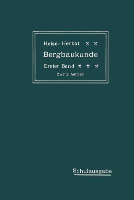 Lehrbuch der Bergbaukunde mit besonderer Berücksichtigung des Steinkohlenbergbaues: Erster Band - Carl Hellmut Fritzsche,Fritz Heise,Friedrich Herbst - cover