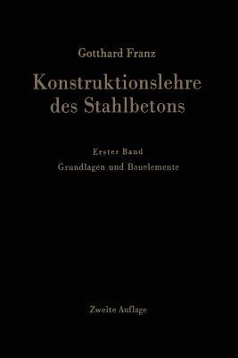 Konstruktionslehre des Stahlbetons: Erster Band: Grundlagen und Bauelemente - Gotthard Franz,Kurt Schäfer - cover