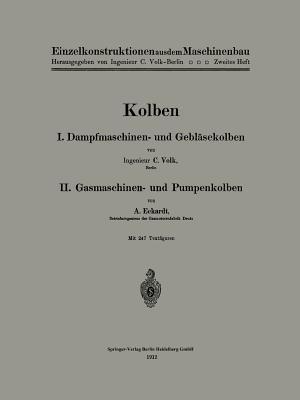 Kolben: I. Dampfmaschinen- und Gebläsekolben. II. Gasmaschinen- und Pumpenkolben - Carl Volk,A. Eckardt - cover
