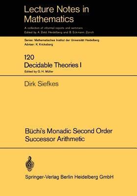 Büchi’s Monadic Second Order Successor Arithmetic - Dirk Siefkes - cover