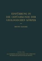 Einführung in die Gefügekunde der Geologischen Körper: Erster Teil: Allgemeine Gefügekunde und Arbeiten im Bereich Handstück bis Profil