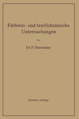 Färberei- und textilchemische Untersuchungen: Anleitung zur chemischen und koloristischen Untersuchung und Bewertung der Rohstoffe, Hilfsmittel und Erzeugnisse der Textilveredlungsindustrie - Paul Heermann - cover