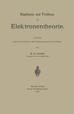 Ergebnisse und Probleme der Elektronentheorie: Vortrag gehalten am 20. Dezember 1904 im Elektrotechnischen Verein zu Berlin