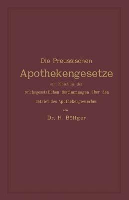 Die Preussischen Apothekengesetze mit Einschluss der reichsgesetzlichen Bestimmungen über den Betrieb des Apothekergewerbes - cover