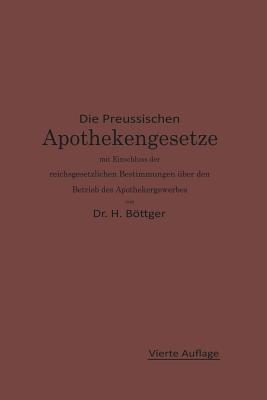 Die Preußischen Apothekengesetze mit Einschluß der reichsgesetzlichen Bestimmungen über den Betrieb des Apothekergewerbes - Hermann Julius Böttger,Ernst Urban - cover