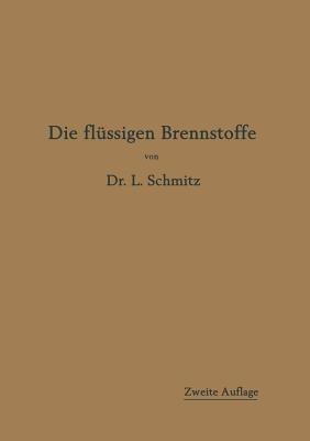 Die flüssigen Brennstoffe: ihre Gewinnung, Eigenschaften und Untersuchung - Leonhard Schmitz - cover