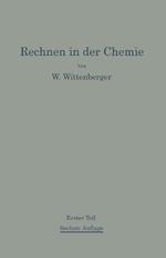 Rechnen in der Chemie: Erster Teil Grundoperationen-St?chiometrie