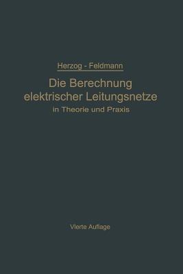 Die Berechnung elektrischer Leitungsnetze in Theorie und Praxis - Clarence Feldmann - cover