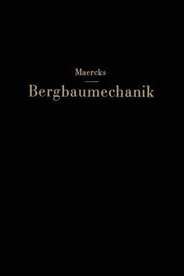 Bergbaumechanik: Lehrbuch für bergm?nnische Lehranstalten Handbuch für den praktischen Bergbau - Josef Maercks - cover