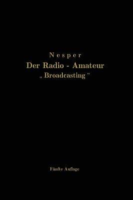 Der Radio-Amateur „Broadcasting“: Ein Lehr- und Hilfsbuch für die Radio-Amateure aller Länder - Eugen Nesper - cover