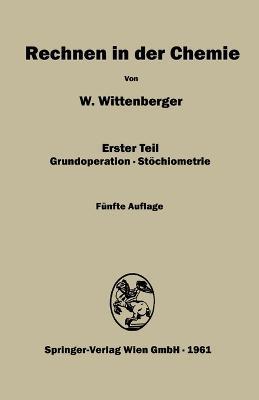 Rechnen in der Chemie: Erster Teil Grundoperationen-St?chiometrie - Walter Wittenberger - cover