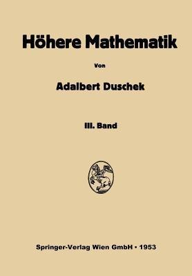 Vorlesungen über höhere Mathematik: Dritter Band: Gewöhnliche und partielle Differentialgleichungen. Variationsrechnung. Funktionen einer komplexen Veränderlichen - Adalbert Duschek - cover