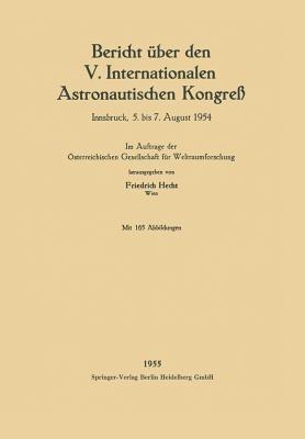 Bericht über den V. Internationalen Astronautischen Kongreß: Innsbruck, 5. bis 7. August 1954 - Friedrich Hecht - cover