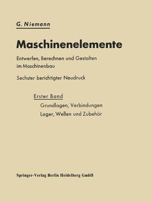 Maschinenelemente Entwerfen, Berechnen und Gestalten im Maschinenbau: Grundlagen, Verbindungen, Lager Wellen und Zubehör - G. Niemann - cover