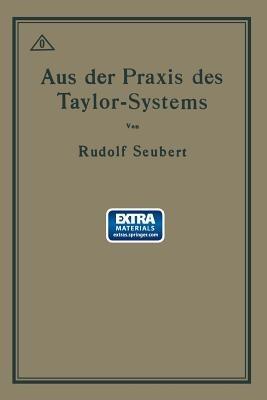 Aus der Praxis des Taylor-Systems: Mit eingehender Beschreibung seiner Anwendung bei der Tabor Manufacturing Company in Philadelphia - Rudolf Seubert - cover