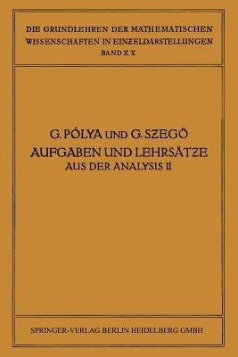 Aufgaben und Lehrsätze aus der Analysis: Zweiter Band: Funktionentheorie · Nullstellen Polynome · Determinanten Zahlentheorie - George Pólya,Gábor Szegö,James Allister Jenkins - cover