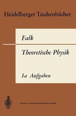 Theoretische Physik auf der Grundlage einer allgemeinen Dynamik: Band Ia: Aufgaben und Ergänzungen zur Punktmechanik - Gottfried Falk - cover