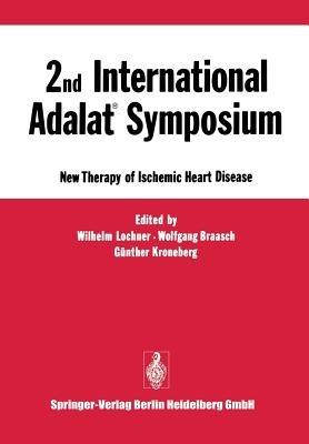 2nd International Adalat® Symposium: New Therapy of Ischemic Heart Disease - Wilhelm Lochner,Wolfgang Braasch,Gunther Kroneberg - cover