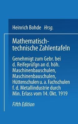 Mathematisch-technische Zahlentafeln: Genehmigt zum Gebrauch bei den Reifeprüfungen an den höheren Masehinenbauschulen, Maschinen-bauschulen, Hüttenschulen und anderen Fachschulen für die Metallindustrie - Heinrich Bohde,Joh Freyberg,Leonhard Geusen - cover