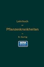 Lehrbuch der Pflanzenkrankheiten: Für Botaniker, Forstleute, Landwirthe und Gärtner
