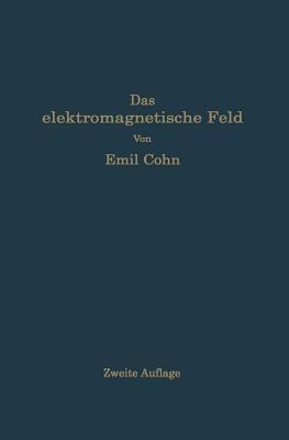 Das elektromagnetische Feld: Ein Lehrbuch - Emil Cohn - cover