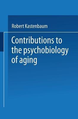 Contributions to the Psychobiology of Aging - Robert Kastenbaum - cover