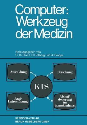 Computer: Werkzeug der Medizin: Kolloquium Datenverarbeitung und Medizin 7.–9. Oktober 1968 Schloß Reinhartshausen in Erbach im Rheingau - C. Th. Ehlers,N. Hollberg,A Proppe - cover