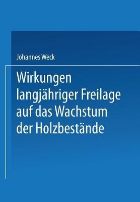 Wirkungen langjähriger Freilage auf das Wachstum der Holzbestände: Aufforstungsergebnisse auf langjährigen Räumden, Blößen und Hutungsflächen der Sächsischen Staatsforstreviere Neudorf, Nikolsdorf und Fischbach - Johannes Weck - cover