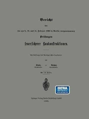 Bericht über die am 9., 10. und 11. Februar 1893 in Berlin vorgenommenen Prüfungen feuersicherer Baukonstruktionen - Stude,Reichel - cover