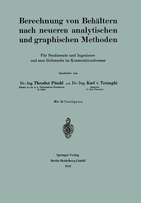 Berechnung von Behältern nach neueren analytischen und graphischen Methoden: Für Studierende und Ingenieure und zum Gebrauche im Konstruktionsbureau - Theodor Pöschl,Karl Terzaghi - cover