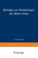 Beiträge zur Morphologie der Biber-Arten: Inaugural-Dissertation zur Erlangung der Doktorwürde der Hohen Naturwissenschaftlichen Fakultät der Vereinigten Friedrichs-Universität Halle-Wittenberg