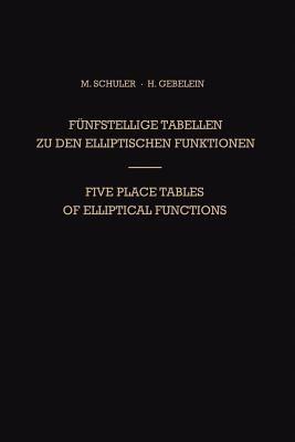 Fünfstellige Tabellen zu den Elliptischen Funktionen / Five Place Tables of Elliptical Functions: Dargestellt Mittels des Jacobischen Parameters q / Based on Jacobi’s Parameter q - Max Schuler,Hans Gebelein - cover