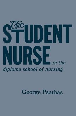 The Student Nurse in the Diploma School of Nursing - George Psathas - cover