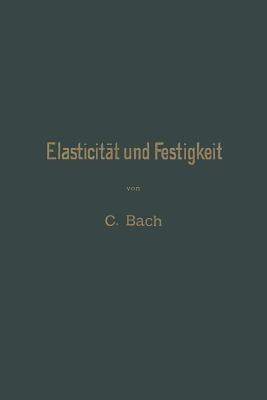 Elasticität und Festigkeit: Die für die Technik wichtigsten Sätze und deren erfahrungsmässige Grundlage - Carl von Bach - cover