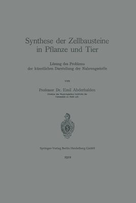 Synthese der Zellbausteine in Pflanze und Tier: Lösung des Problems der künstlichen Darstellung der Nahrungsstoffe - Emil Abderhalden - cover