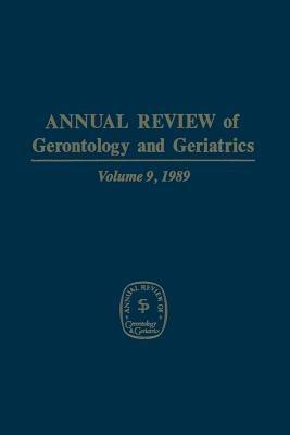 Annual Review of Gerontology and Geriatrics: Volume 9, 1989 - cover