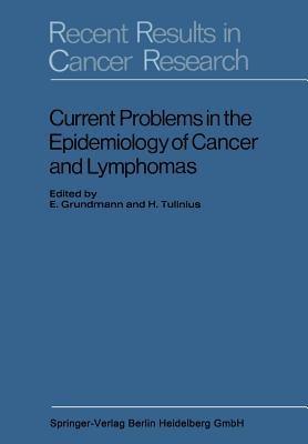 Current Problems in the Epidemiology of Cancer and Lymphomas: Symposium of the Gesellschaft zur Bekämpfung der Krebskrankheiten, Nordrhein-Westfalen, e. V - E. Grundmann,H. Tulinius - cover