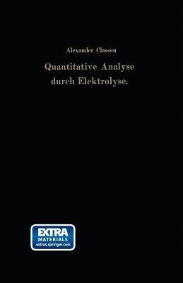 Quantitative Analyse durch Elektrolyse - Alexander Classen,Heinrich Cloeren - cover