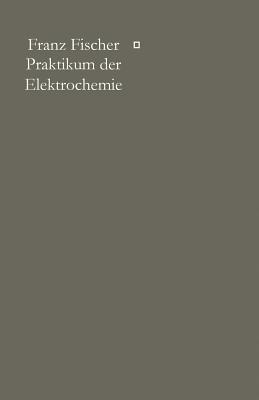 Praktikum der Elektrochemie - Franz Fischer - cover