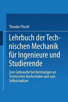 Lehrbuch der Technischen Mechanik für Ingenieure und Studierende: Zum Gebrauche bei Vorlesungen an Technischen Hochschulen und zum Selbststudium - Theodor Pöschl - cover