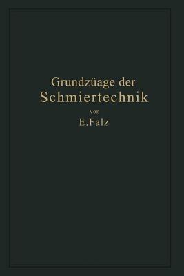 Grundzüge der Schmiertechnik: Gestaltung und Berechnung vollkommen geschmierter Maschinenteile auf Grund der hydrodynamischen Theorie - Erich Falz - cover