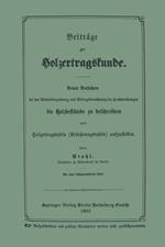 Beiträge zur Holzertragskunde: Neues Verfahren bei der Betriebsregulirung und Ertragsberechnung der Hochwaldungen die Holzbestände zu beschreiben und Holzertragstafeln (Erfahrungstafeln) aufzustellen. Berechnung des Geldwerthes des mittelmäßigen Kiefernbodens im Forstrevier Rüdersdorf bei verschiedenen Umtriebszeiten. kluppe und Metzbrett (Baumhöhenmesser) deren Anfertigung und gebrauch