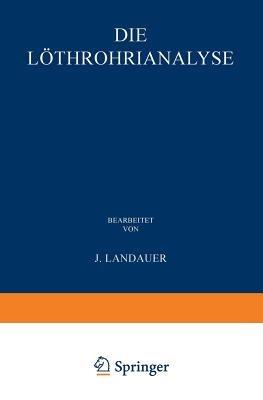 Die Löthrohranalyse: Anleitung zu Qualitativen Chemischen Untersuchungen auf Trockenem Wege; Mit Freier Benutzung von William Elderhorst’s Manual of Qualitative Blowpipe Analysis - John Landauer,William Elderhorst - cover