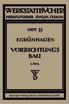 Der Vorrichtungsbau: I Einteilung, Einzelheiten und konstruktive Grundsätze - Fritz Gruenhagen,Fritz Grünhagen,Fritz Klautke - cover