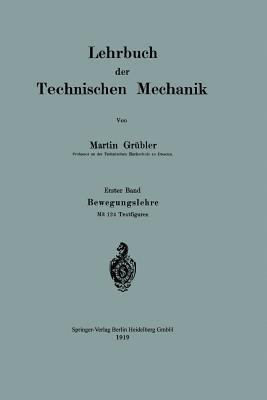 Lehrbuch der Technischen Mechanik: Erster Band Bewegungslehre - Martin Grübler - cover