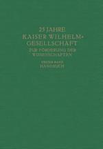 25 Jahre Kaiser Wilhelm-Gesellschaft zur Förderung der Wissenschaften: Erster Band Handbuch