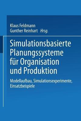 Simulationsbasierte Planungssysteme für Organisation und Produktion: Modellaufbau, Simulationsexperimente, Einsatzbeispiele - cover