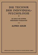 Die Technik der Individual-Psychologie: Zweiter Teil: Die Seele des Schwererziehbaren Schulkindes