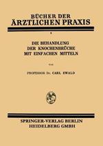 Die Behandlung der Knochenbrüche mit Einfachen Mitteln